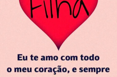 Filha eu te amo com todo o meu coração